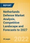Netherlands Defense Market Analysis, Competitive Landscape and Forecasts to 2027 - Product Thumbnail Image