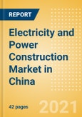 Electricity and Power Construction Market in China - Market Size and Forecasts to 2025 (including New Construction, Repair and Maintenance, Refurbishment and Demolition and Materials, Equipment and Services costs)- Product Image
