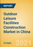 Outdoor Leisure Facilities Construction Market in China - Market Size and Forecasts to 2025 (including New Construction, Repair and Maintenance, Refurbishment and Demolition and Materials, Equipment and Services costs)- Product Image
