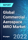Global Commercial Aerospace MRO Market: Analysis By Segment, By Region Size & Trends with Impact of Covid-19 and Forecast up to 2025- Product Image