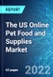 The US Online Pet Food and Supplies Market: Analysis By Type (Dog Food, Cat Food, Feshwater Fish, Reptile, Birds, Saltwater Fish) Size & Trends with Impact of Covid-19 and Forecast up to 2025 - Product Image