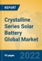 Crystalline Series Solar Battery Global Market Insights 2022, Analysis and Forecast to 2027, by Manufacturers, Regions, Technology, Application, Product Type - Product Thumbnail Image