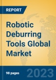 Robotic Deburring Tools Global Market Insights 2023, Analysis and Forecast to 2028, by Manufacturers, Regions, Technology, Application, Product Type- Product Image