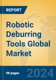 Robotic Deburring Tools Global Market Insights 2023, Analysis and Forecast to 2028, by Manufacturers, Regions, Technology, Application, Product Type- Product Image