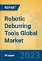 Robotic Deburring Tools Global Market Insights 2023, Analysis and Forecast to 2028, by Manufacturers, Regions, Technology, Application, Product Type - Product Thumbnail Image