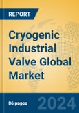 Cryogenic Industrial Valve Global Market Insights 2024, Analysis and Forecast to 2029, by Manufacturers, Regions, Technology- Product Image