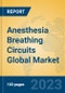 Anesthesia Breathing Circuits Global Market Insights 2022, Analysis and Forecast to 2027, by Manufacturers, Regions, Technology, Application, Product Type - Product Image