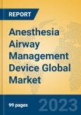 Anesthesia Airway Management Device Global Market Insights 2023, Analysis and Forecast to 2028, by Manufacturers, Regions, Technology, Application, Product Type- Product Image
