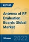 Antenna of RF Evaluation Boards Global Market Insights 2022, Analysis and Forecast to 2027, by Manufacturers, Regions, Technology, Application, Product Type - Product Image