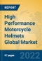 High Performance Motorcycle Helmets Global Market Insights 2022, Analysis and Forecast to 2027, by Manufacturers, Regions, Technology, Application, Product Type - Product Image