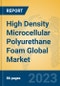 High Density Microcellular Polyurethane Foam Global Market Insights 2022, Analysis and Forecast to 2027, by Manufacturers, Regions, Technology, Application, Product Type - Product Image