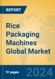 Rice Packaging Machines Global Market Insights 2023, Analysis and Forecast to 2028, by Manufacturers, Regions, Technology, Application, Product Type- Product Image