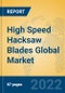 High Speed Hacksaw Blades Global Market Insights 2022, Analysis and Forecast to 2027, by Manufacturers, Regions, Technology, Product Type - Product Image
