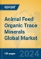 Animal Feed Organic Trace Minerals Global Market Insights 2024, Analysis and Forecast to 2029, by Manufacturers, Regions, Technology, Product Type - Product Thumbnail Image