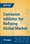 Corrosion Inhibitor for Refining Global Market Insights 2023, Analysis and Forecast to 2028, by Manufacturers, Regions, Technology, Application, Product Type - Product Image
