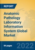 Anatomic Pathology Laboratory Information System Global Market Insights 2022, Analysis and Forecast to 2027, by Manufacturers, Regions, Technology, Application, Product Type- Product Image