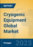 Cryogenic Equipment Global Market Insights 2023, Analysis and Forecast to 2028, by Manufacturers, Regions, Technology, Application, Product Type- Product Image