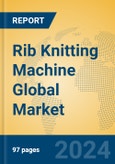 Rib Knitting Machine Global Market Insights 2024, Analysis and Forecast to 2029, by Manufacturers, Regions, Technology, Application, Product Type- Product Image