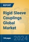 Rigid Sleeve Couplings Global Market Insights 2024, Analysis and Forecast to 2029, by Manufacturers, Regions, Technology, Application, Product Type - Product Image