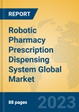 Robotic Pharmacy Prescription Dispensing System Global Market Insights 2023, Analysis and Forecast to 2028, by Market Participants, Regions, Technology, Application, Product Type- Product Image