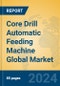 Core Drill Automatic Feeding Machine Global Market Insights 2024, Analysis and Forecast to 2029, by Manufacturers, Regions, Technology, and Product Type - Product Image
