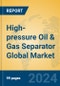 High-pressure Oil & Gas Separator Global Market Insights 2024, Analysis and Forecast to 2029, by Manufacturers, Regions, Technology, Application, Product Type - Product Image