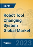 Robot Tool Changing System Global Market Insights 2023, Analysis and Forecast to 2028, by Manufacturers, Regions, Technology, Application, Product Type- Product Image