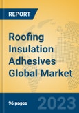 Roofing Insulation Adhesives Global Market Insights 2023, Analysis and Forecast to 2028, by Manufacturers, Regions, Technology, Application, Product Type- Product Image