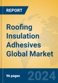 Roofing Insulation Adhesives Global Market Insights 2023, Analysis and Forecast to 2028, by Manufacturers, Regions, Technology, Application, Product Type- Product Image