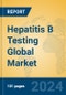 Hepatitis B Testing Global Market Insights 2024, Analysis and Forecast to 2029, by Manufacturers, Regions, Technology, Application, Product Type - Product Image
