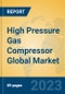 High Pressure Gas Compressor Global Market Insights 2022, Analysis and Forecast to 2027, by Manufacturers, Regions, Technology, Application, Product Type - Product Image
