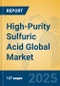 High-Purity Sulfuric Acid Global Market Insights 2025, Analysis and Forecast to 2030, by Manufacturers, Regions, Technology, Application - Product Image