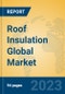 Roof Insulation Global Market Insights 2023, Analysis and Forecast to 2028, by Manufacturers, Regions, Technology, Application, Product Type - Product Thumbnail Image