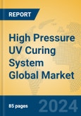 High Pressure UV Curing System Global Market Insights 2024, Analysis and Forecast to 2029, by Market Participants, Regions, Technology, Product Type- Product Image