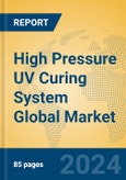 High Pressure UV Curing System Global Market Insights 2023, Analysis and Forecast to 2028, by Market Participants, Regions, Technology, Product Type- Product Image