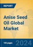 Anise Seed Oil Global Market Insights 2024, Analysis and Forecast to 2029, by Manufacturers, Regions, Technology, Application- Product Image