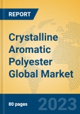 Crystalline Aromatic Polyester Global Market Insights 2023, Analysis and Forecast to 2028, by Manufacturers, Regions, Technology, Application, Product Type- Product Image