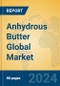 Anhydrous Butter Global Market Insights 2024, Analysis and Forecast to 2029, by Manufacturers, Regions, Technology, Application, Product Type - Product Image