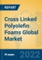 Cross Linked Polyolefin Foams Global Market Insights 2022, Analysis and Forecast to 2027, by Manufacturers, Regions, Technology, Product Type - Product Image