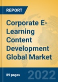 Corporate E-Learning Content Development Global Market Insights 2022, Analysis and Forecast to 2027, by Market Participants, Regions, Technology, Application, Product Type- Product Image