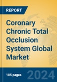 Coronary Chronic Total Occlusion System Global Market Insights 2023, Analysis and Forecast to 2028, by Manufacturers, Regions, Technology, Application, Product Type- Product Image