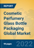 Cosmetic Perfumery Glass Bottle Packaging Global Market Insights 2022, Analysis and Forecast to 2027, by Manufacturers, Regions, Technology, Application, Product Type- Product Image