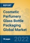 Cosmetic Perfumery Glass Bottle Packaging Global Market Insights 2022, Analysis and Forecast to 2027, by Manufacturers, Regions, Technology, Application, Product Type - Product Image