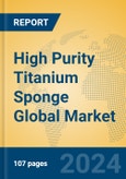High Purity Titanium Sponge Global Market Insights 2024, Analysis and Forecast to 2029, by Manufacturers, Regions, Technology, Application- Product Image
