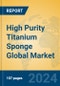 High Purity Titanium Sponge Global Market Insights 2024, Analysis and Forecast to 2029, by Manufacturers, Regions, Technology, Application - Product Thumbnail Image