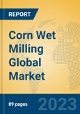 Corn Wet Milling Global Market Insights 2023, Analysis and Forecast to 2028, by Manufacturers, Regions, Technology, Application, Product Type- Product Image