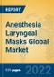 Anesthesia Laryngeal Masks Global Market Insights 2022, Analysis and Forecast to 2027, by Manufacturers, Regions, Technology, Application, Product Type - Product Image