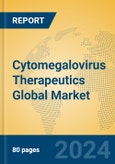 Cytomegalovirus Therapeutics Global Market Insights 2024, Analysis and Forecast to 2029, by Manufacturers, Regions, Technology- Product Image