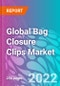 Global Bag Closure Clips Market 2022-2029 - Product Thumbnail Image