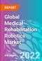 Global Medical Rehabilitation Robotics Market 2021-2031 - Product Thumbnail Image